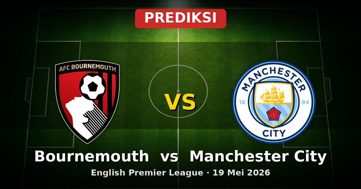 Prediksi Bournemouth vs Manchester City: Adu Strategi EPL 19 Mei 2026