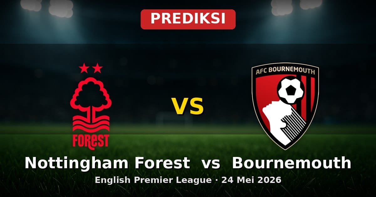 Prediksi Nottingham Forest vs Bournemouth EPL 24 Mei 2026