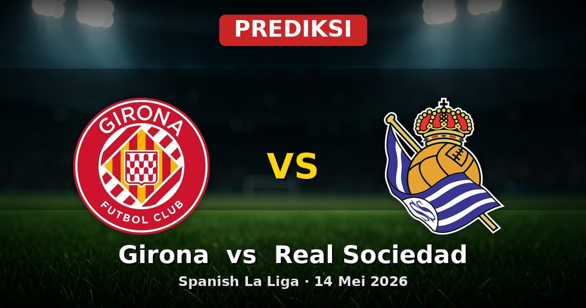 Prediksi Girona vs Real Sociedad: Duel Sengit La Liga 14 Mei 2026