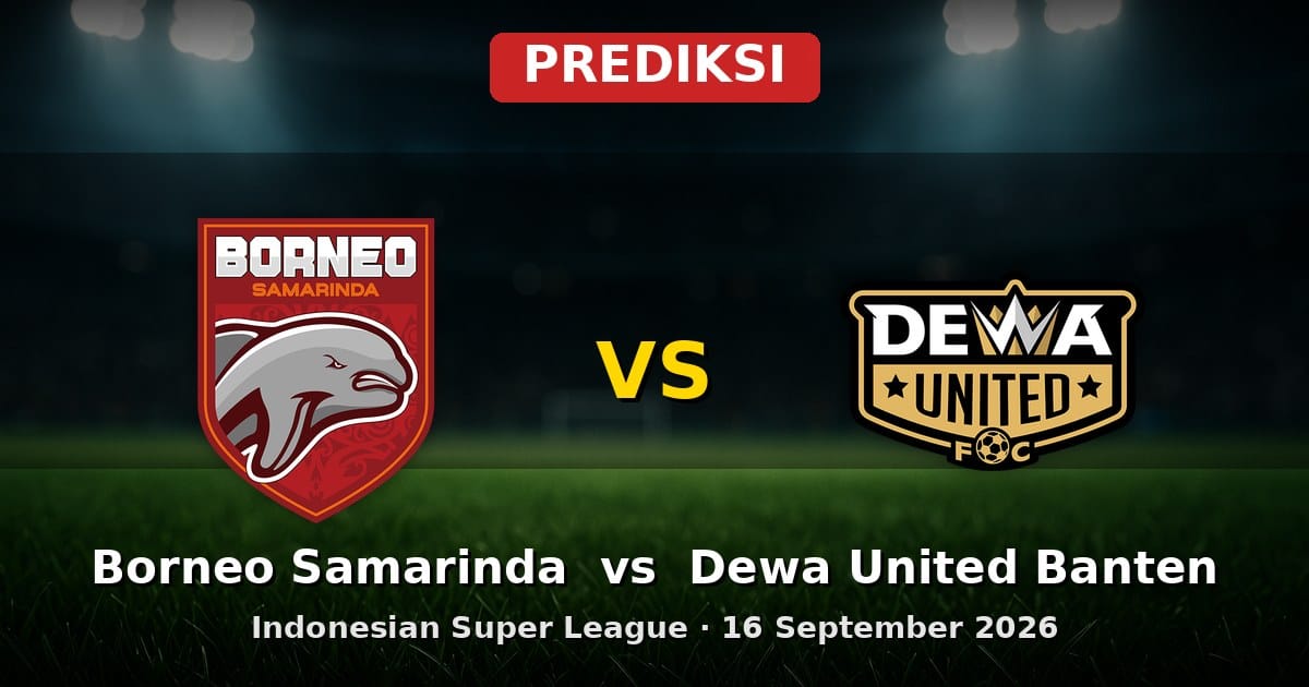 Prediksi Borneo Samarinda vs Dewa United Banten Indonesian Super League 16 Sept 2026