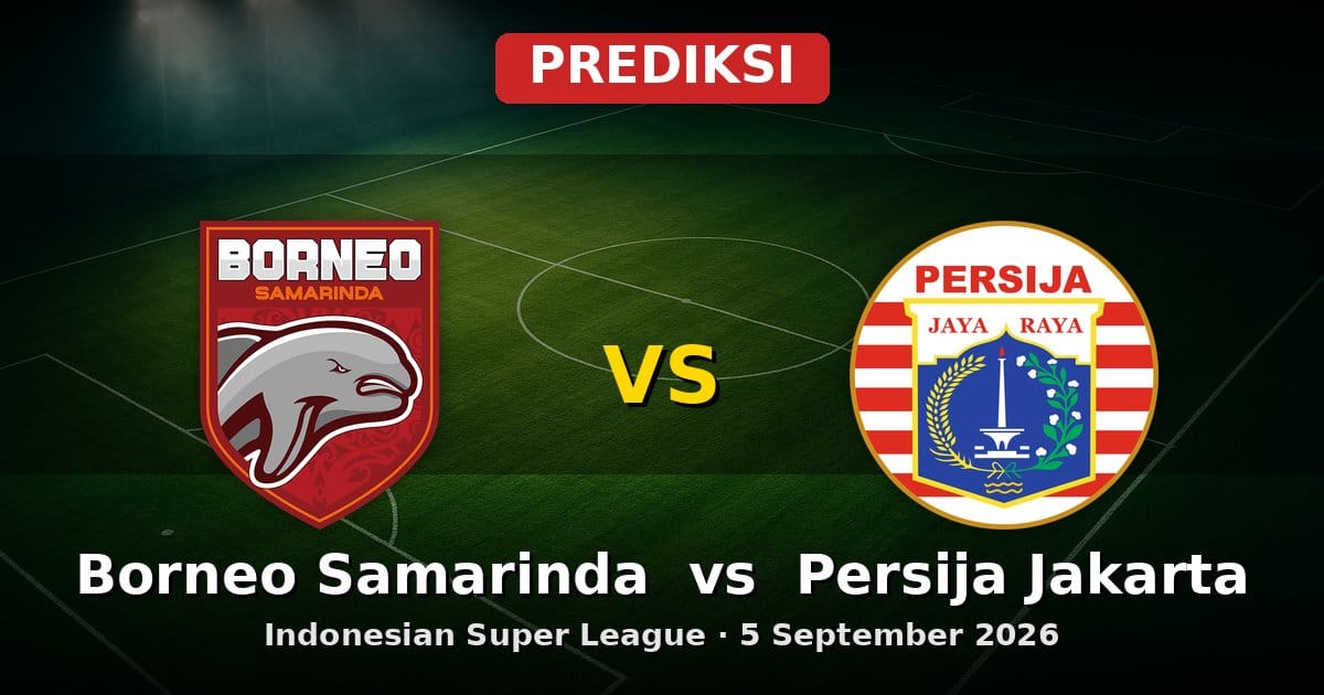 Prediksi Borneo Samarinda vs Persija Jakarta Indonesian Super League 5 Sep 2026