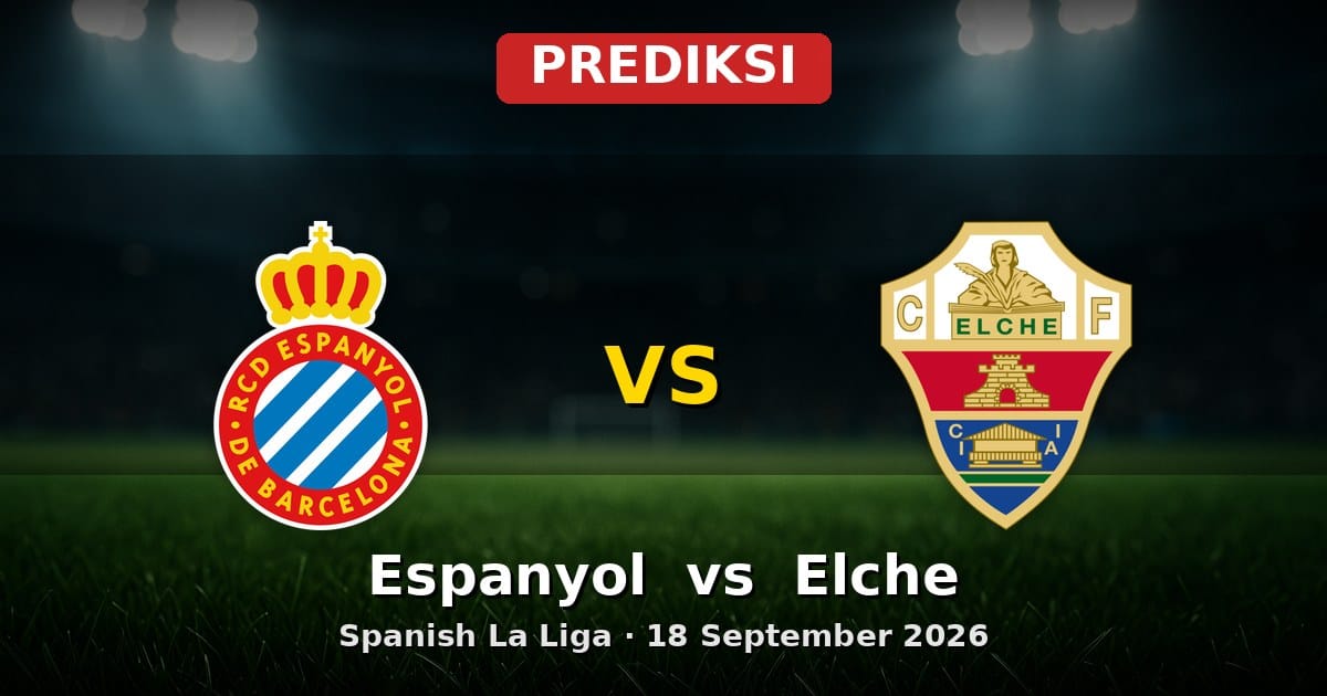 Prediksi Espanyol vs Elche: Duel Krusial La Liga 18 September 2026