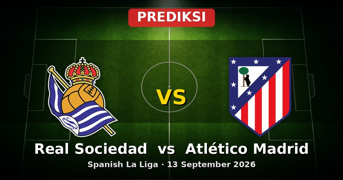 Prediksi Real Sociedad vs Atlético Madrid La Liga 13 September 2026