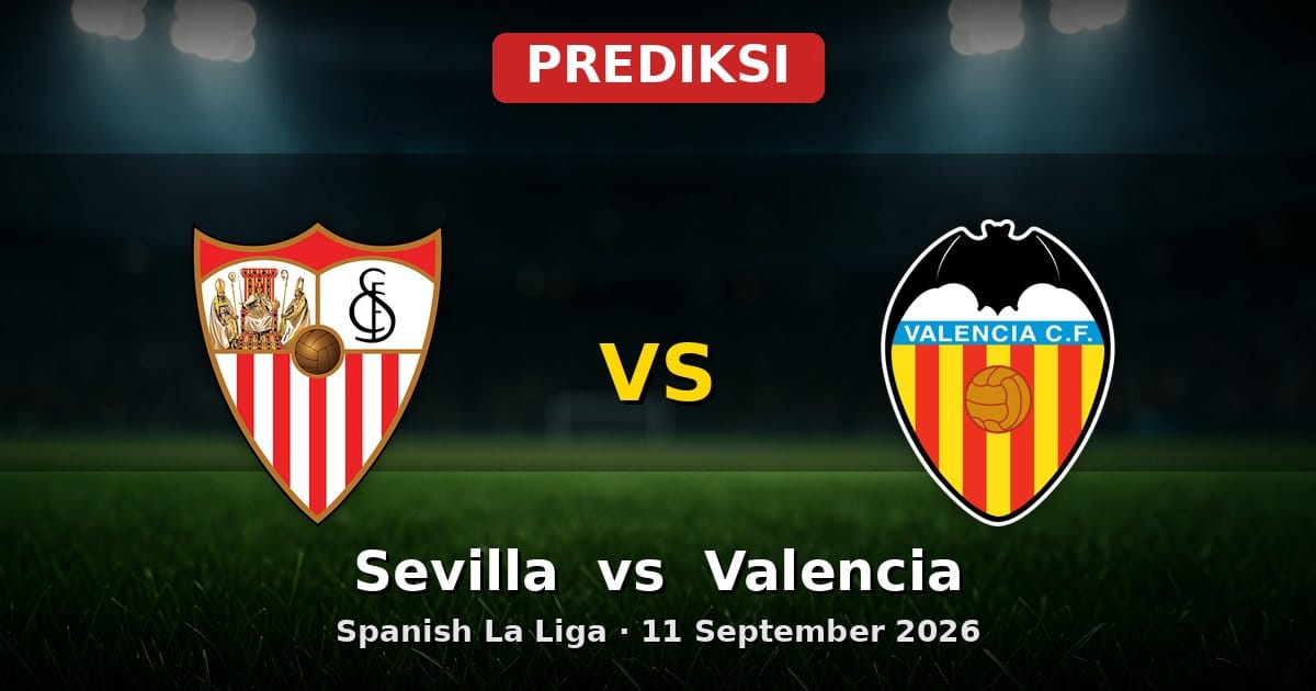 Prediksi Sevilla vs Valencia La Liga 11 September 2026: Adu Taktik dan Skor Akurat