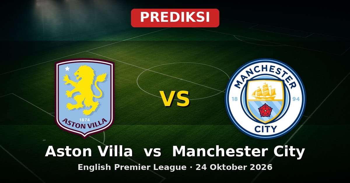 Prediksi Aston Villa vs Manchester City Liga Inggris 24 Oktober 2026