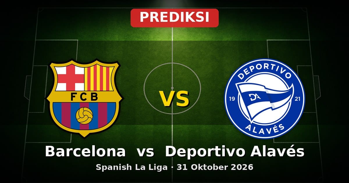 Prediksi Barcelona vs Deportivo Alavés La Liga 31 Oktober 2026