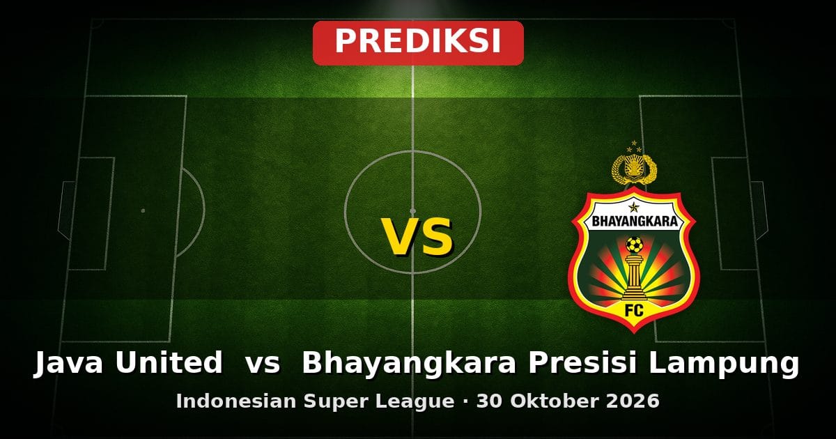 Prediksi Java United vs Bhayangkara Presisi Lampung Liga Indonesia 30 Okt 2026