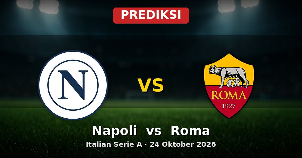 Prediksi Napoli vs Roma Serie A 24 Oktober 2026: Adu Taktik dan Skor Akurat