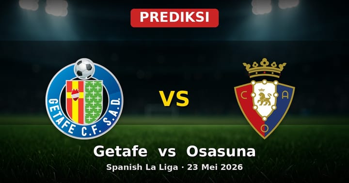 Prediksi Getafe vs Osasuna La Liga 23 Mei 2026: Adu Strategi dan Momentum