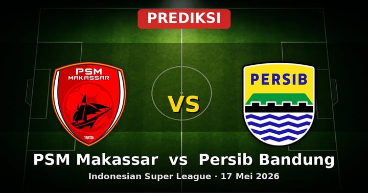 Prediksi PSM Makassar vs Persib Bandung: Adu Kuat di Indonesian Super League 17 Mei