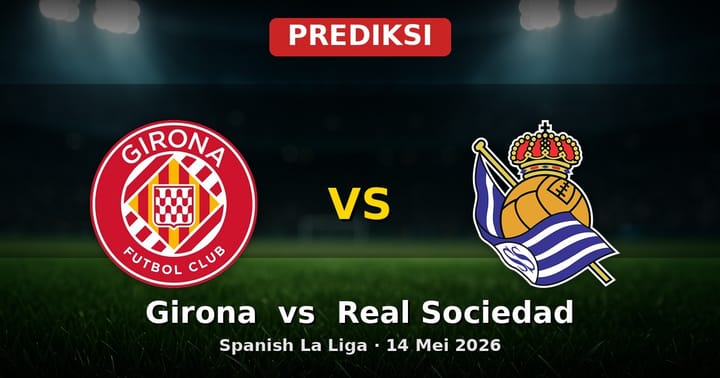 Prediksi Girona vs Real Sociedad: Duel Sengit La Liga 14 Mei 2026