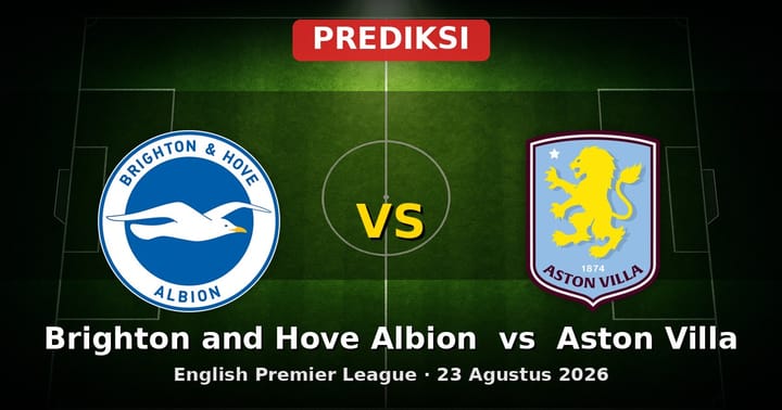 Prediksi Brighton and Hove Albion vs Aston Villa EPL 23 Agustus 2026