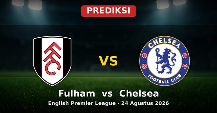 Prediksi Fulham vs Chelsea: Duel Panas EPL 24 Agustus 2026