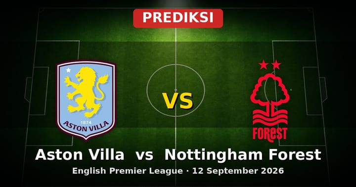Prediksi Aston Villa vs Nottingham Forest EPL 12 September 2026