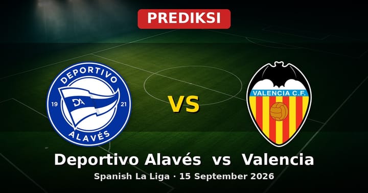 Prediksi Deportivo Alavés vs Valencia: Duel Sengit La Liga 15 September 2026