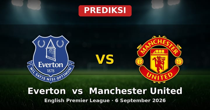Prediksi Everton vs Manchester United EPL 6 September 2026