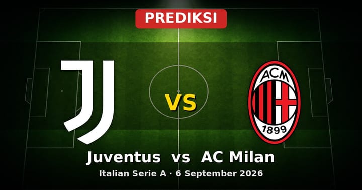 Prediksi Juventus vs AC Milan: Duel Sengit Serie A 6 September 2026