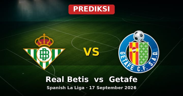 Prediksi Real Betis vs Getafe La Liga 17 September 2026