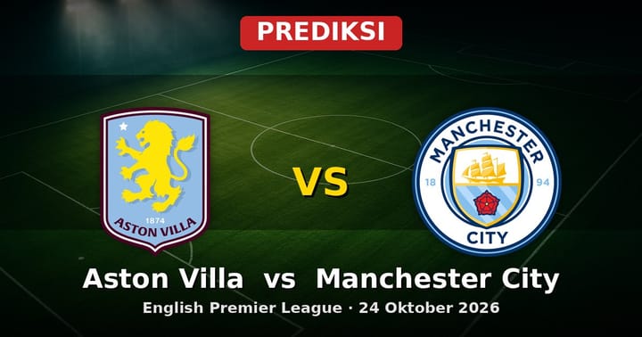 Prediksi Aston Villa vs Manchester City Liga Inggris 24 Oktober 2026