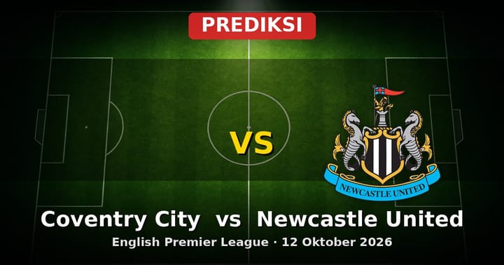 Prediksi Coventry City vs Newcastle United: Adu Taktik EPL 12 Oktober 2026