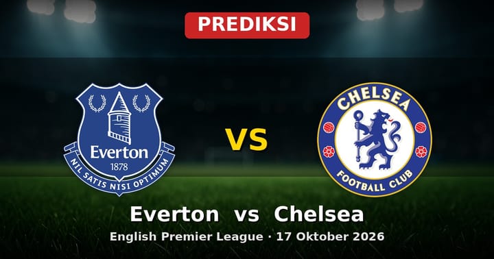 Prediksi Everton vs Chelsea: Duel Seru EPL 17 Oktober 2026