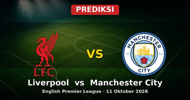 Prediksi Liverpool vs Manchester City: Adu Kuat EPL 11 Oktober 2026